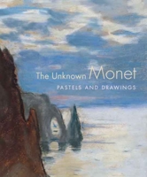 The Unknown Monet: Pastels and Drawings (Clark Art Institute) 0300118627 Book Cover