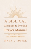 A Biblical Morning & Evening Prayer Manual B0DSCRND1Y Book Cover