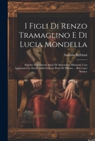 I Figli Di Renzo Tramaglino E Di Lucia Mondella: Séguito Ai Promessi Sposi Di Alessandro Manzoni; Con Aggiuntavi La Storia Della Famosa Peste Di Milano ... Racconto Storico 1021330949 Book Cover