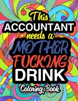 This Accountant Needs A Mother Fucking Drink: A Sweary Adult Coloring Book For Swearing Like An Accountant | Curse Word Holiday Gift & Birthday ... Auditor Actuary & Accounts Employee 1710487941 Book Cover