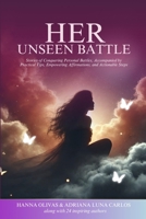 Her Unseen Battle: Stories of Conquering Personal Battles, Accompanied by Practical Tips, Empowering Affirmations, and Actionable Steps 1964619742 Book Cover