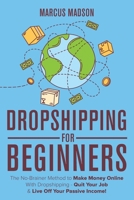 Dropshipping For Beginners: The No-Brainer Method to Make Money Online With Dropshipping - Quit Your Job & Live Off Your Passive Income! 1724095269 Book Cover