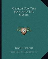 George Fox The Man And The Mystic 142532956X Book Cover