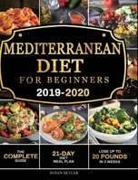 Mediterranean Diet for Beginners 2019-2020: The Complete Guide - 21-Day Diet Meal Plan - Lose Up to 20 Pounds in 3 Weeks 1078254249 Book Cover