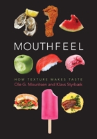 Mouthfeel: How Texture Makes Taste 0231180772 Book Cover