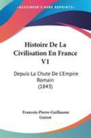 Histoire de la Civilisation En France Depuis La Chite de l'Empire Romain Jusqu'en 1789, 1... 1104088304 Book Cover