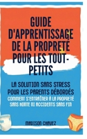 Guide D'Apprentissage De La Propreté Pour Les Tout-Petits: La Solution Sans Stress pour les Parents Débordés - Comment s'entraîner à la Propreté Sans Honte ni Accidents sans fin (French Edition) B0GWQ4GZV3 Book Cover