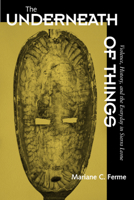 The Underneath of Things: Violence, History, and the Everyday in Sierra Leone 0520225430 Book Cover