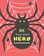Be Your Own Hero: Super Power Reading Log and Book Reports for Kids, Gift for Young Book Reader, Spiders and Web Halloween Version 1692217984 Book Cover