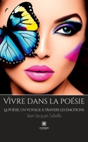 Vivre dans la poésie: La poésie, un voyage à travers les émotions B0CCD3L5P8 Book Cover
