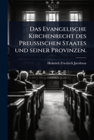 Das Evangelische Kirchenrecht des Preussischen Staates und seiner Provinzen. (German Edition) 1024504298 Book Cover