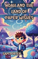 Noah and the Land of Paper Wishes 1300143002 Book Cover