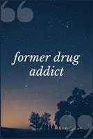 Former Drug Addict: A Prompt Journal Notebook for People in Recovery from Acetaminophens, Tylenol and other Pain Relievers 1692505203 Book Cover