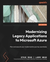 Modernizing Legacy Applications To Microsoft Azure: Plan and Execute Your Modernization Journey 1804616656 Book Cover