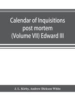 Calendar of inquisitions post mortem and other analogous documents preserved in the Public Record Office (Volume VII) Edward III 9353894174 Book Cover