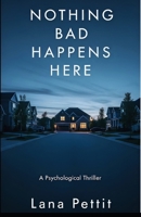 Nothing Bad Happens Here: Psychological Thriller B0GM924TSY Book Cover
