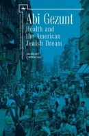 ABI Gezunt: Health and the American Jewish Dream 1618115367 Book Cover