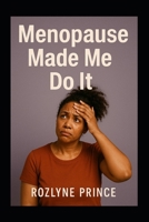 Menopause Made Me Do It B0FF3KGK9K Book Cover