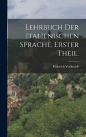 Lehrbuch der italienischen Sprache. Erster Theil. 1019342900 Book Cover