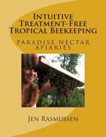 Intuitive Treatment-free Tropical Beekeeping 1507645481 Book Cover