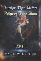 Further Than Before: Pathway to the Stars: Part 1 1723927252 Book Cover