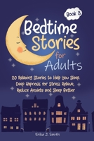 Bedtime Stories for Adults: 20 Relaxing Stories to Help You Sleep. Deep Hypnosis for Stress Relieve, Reduce Anxiety and Sleep Better B08GFRWHJN Book Cover