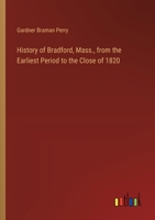 History of Bradford, Mass., from the Earliest Period to the Close of 1820 3385318831 Book Cover