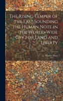 The Rising Temper of the East Sounding the Human Note in the World-wide cry for Land and Liberty 1022153714 Book Cover