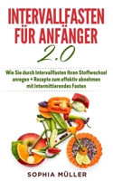 Intervallfasten f�r Anf�nger: Wie Sie durch Intervallfasten Ihren Stoffwechsel anregen + Rezepte zum effektiv abnehmen mit Intermittierendes Fasten. 1661107060 Book Cover