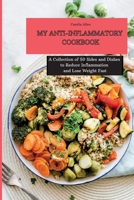 My Anti-Inflammatory Cookbook: A Collection of 50 Sides and Dishes to Reduce Inflammation and Lose Weight Fast 1801903875 Book Cover