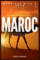 Morocco voyage 2024: Révéler l'histoire, les trésors cachés, les visites touristiques et les délices culinaires pour les amateurs de gastronomie et les explorateurs débutants. (French Edition) B0CP2SH5C1 Book Cover