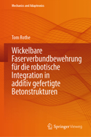 Wickelbare Faserverbundbewehrung für die robotische Integration in additiv gefertigten Betonstrukturen (Mechanics and Adaptronics) 3662731916 Book Cover