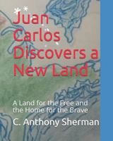 Juan Carlos Discovers a New Land: The Land of the Free and the Home of the Brave 1717994407 Book Cover