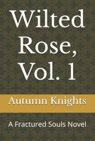 Wilted Rose, Vol. 1: A Fractured Souls Novel B0C5PJS9PH Book Cover