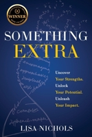 Something Extra: Uncover Your Strengths. Unlock Your Potential. Unleash Your Impact. B0FNGGJSTG Book Cover