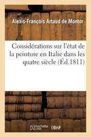 Consida(c)Rations Sur L'A(c)Tat de La Peinture En Italie Dans Les Quatre Sia]cle: , Qui Ont Pra(c)CA(C)Da(c) Celui de Raphael; Par Un Membre de La Socia(c)Ta(c) Royale de Goettingue. 2e A(c)Dition 2011893054 Book Cover