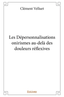 Les Dépersonnalisations onirismes au-delà des douleurs réflexives (French Edition) 2414288027 Book Cover