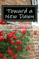 Toward a New Dawn: A Collection of Poems 1545489157 Book Cover