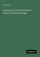 Beiträge zur Kentniss estnischer Sagen und Überlieferungen 336848463X Book Cover