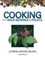 Cooking with Wild Berries & Fruits of Indiana, Kentucky and Ohio 1591933080 Book Cover