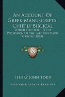 An Account of Greek Manuscripts, Chiefly Biblical: Which Had Been in the Possession of the Late Professor Carlyle 1165889420 Book Cover