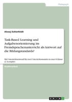 Task-Based Learning Und Aufgabenorientierung Im Fremdsprachenunterricht ALS Antwort Auf Die Bildungstandards? 3640412303 Book Cover