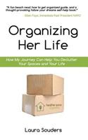 Organizing Her Life: How My Journey Can Help You Declutter Your Spaces and Your Life 1726661636 Book Cover