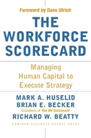 The Workforce Scorecard: Managing Human Capital To Execute Strategy 1591392454 Book Cover