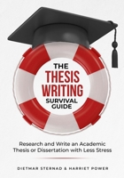 The Thesis Writing Survival Guide: Research and Write an Academic Thesis or Disseration with Less Stress 3903386162 Book Cover