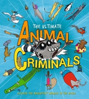 The Ultimate Animal Criminals 140527381X Book Cover