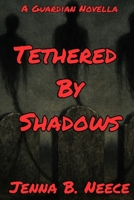 Tethered By Shadows: A Guardian Novella (A Guardian Novella Series) B0FRG3W34T Book Cover