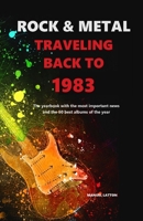 Rock & Metal Traveling Back To 1983: The yearbook with the most important news and the 50 best albums of the year - Great for Birthdays B0CVQ5S9TL Book Cover