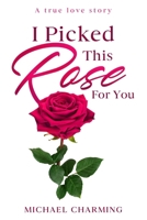 I Picked This Rose For You 1800687427 Book Cover