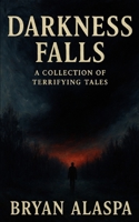 Darkness Falls: A Collection of Terrifying Tales 168981778X Book Cover